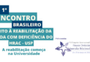 (Português do Brasil) <strong><em>Pré-evento</em> • VII Simpósio Internacional (PG-HRAC): <em>“1º Encontro Brasileiro do Direito à Reabilitação da Pessoa Com Deficiência • HRAC-USP”</em></strong>